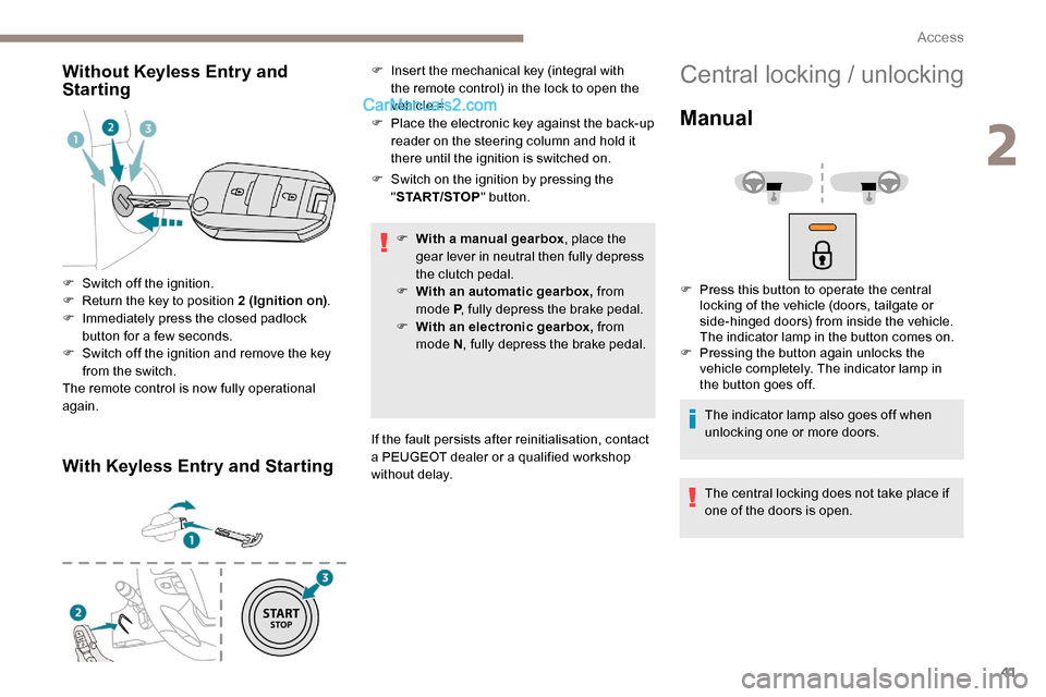 Peugeot Expert 2019 Owners Manual 41
Without Keyless Entry and
Starting
With Keyless Entry and Starting
F Switch on the ignition by pressing the "START/STOP " button.
F
W
ith a manual gearbox , place the
gear lever in neutral the Peugeot Expert 2019 Owners Manual 41
Without Keyless Entry and
Starting
With Keyless Entry and Starting
F Switch on the ignition by pressing the "START/STOP " button.
F
W
ith a manual gearbox , place the
gear lever in neutral the