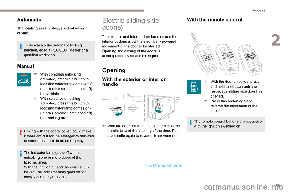 Peugeot Expert 2019 Owners Manual 43
Automatic
The loading area is always locked when
driving.
To deactivate the automatic locking
function, go to a PEUGEOT dealer or a
qualified workshop.
Manual
F With complete unlocking activated Peugeot Expert 2019 Owners Manual 43
Automatic
The loading area is always locked when
driving.
To deactivate the automatic locking
function, go to a PEUGEOT dealer or a
qualified workshop.
Manual
F With complete unlocking activated
