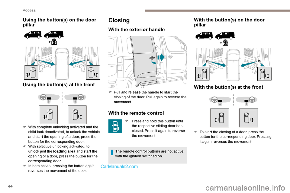 Peugeot Expert 2019 Owners Manual 44
Using the button(s) on the door
pillar
Using the button(s) at the front
F With complete unlocking activated and the child lock deactivated, to unlock the vehicle
and start the opening of a door, Peugeot Expert 2019 Owners Manual 44
Using the button(s) on the door
pillar
Using the button(s) at the front
F With complete unlocking activated and the child lock deactivated, to unlock the vehicle
and start the opening of a door,
