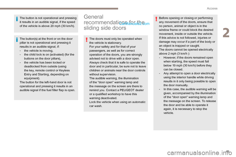 Peugeot Expert 2019 Owners Manual 45
The button is not operational and pressing
it results in an audible signal, if the speed
of the vehicle is above 20 mph (30 km/h).
The button(s) at the front or on the door
pillar is not operati Peugeot Expert 2019 Owners Manual 45
The button is not operational and pressing
it results in an audible signal, if the speed
of the vehicle is above 20 mph (30 km/h).
The button(s) at the front or on the door
pillar is not operati