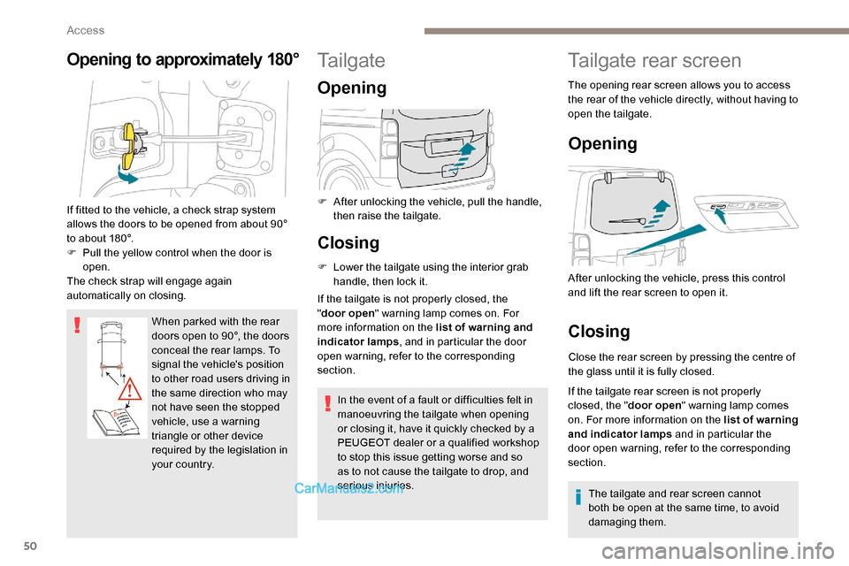 Peugeot Expert 2019 Owners Manual 50
Opening to approximately 180°
When parked with the rear
doors open to 90°, the doors
conceal the rear lamps. To
signal the vehicles position
to other road users driving in
the same directio Peugeot Expert 2019 Owners Manual 50
Opening to approximately 180°
When parked with the rear
doors open to 90°, the doors
conceal the rear lamps. To
signal the vehicles position
to other road users driving in
the same directio