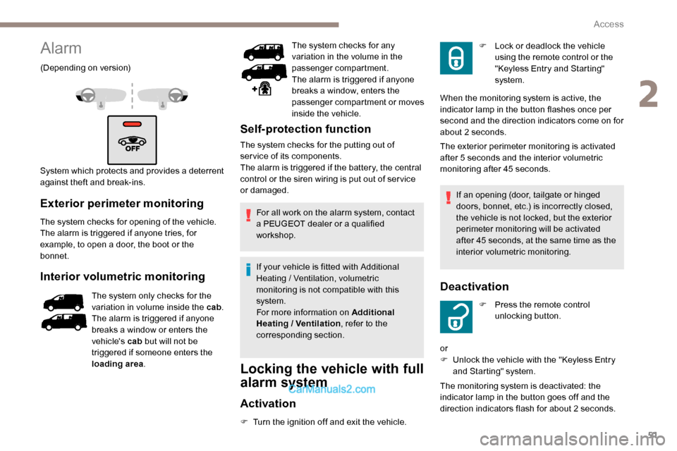Peugeot Expert 2019 Owners Manual 51
Alarm
(Depending on version)
System which protects and provides a deterrent
against theft and break-ins.
Exterior perimeter monitoring
The system checks for opening of the vehicle.
The alarm is tr Peugeot Expert 2019 Owners Manual 51
Alarm
(Depending on version)
System which protects and provides a deterrent
against theft and break-ins.
Exterior perimeter monitoring
The system checks for opening of the vehicle.
The alarm is tr