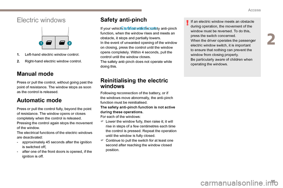 Peugeot Expert 2019 Owners Manual 53
Electric windows
1.Left-hand electric window control.
2. Right-hand electric window control.
Manual mode
Press or pull the control, without going past the
point of resistance. The window stops as Peugeot Expert 2019 Owners Manual 53
Electric windows
1.Left-hand electric window control.
2. Right-hand electric window control.
Manual mode
Press or pull the control, without going past the
point of resistance. The window stops as