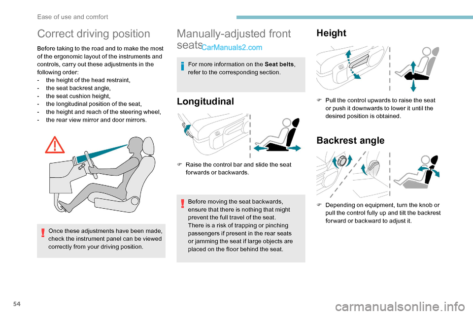 Peugeot Expert 2019 Owners Manual 54
Correct driving position
Before taking to the road and to make the most
of the ergonomic layout of the instruments and
controls, carry out these adjustments in the
following order:
-
t
he heig Peugeot Expert 2019 Owners Manual 54
Correct driving position
Before taking to the road and to make the most
of the ergonomic layout of the instruments and
controls, carry out these adjustments in the
following order:
-
t
he heig