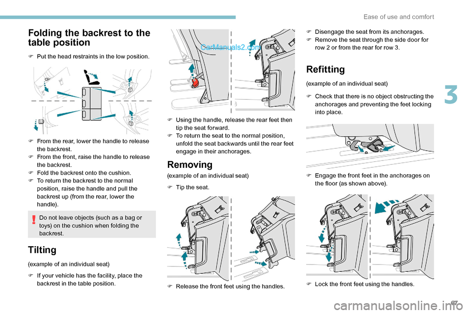Peugeot Expert 2019 Owners Manual 67
Folding the backrest to the
table position
F Put the head restraints in the low position.
F
F
rom the rear, lower the handle to release
the backrest.
F
F
rom the front, raise the handle to r Peugeot Expert 2019 Owners Manual 67
Folding the backrest to the
table position
F Put the head restraints in the low position.
F
F
rom the rear, lower the handle to release
the backrest.
F
F
rom the front, raise the handle to r