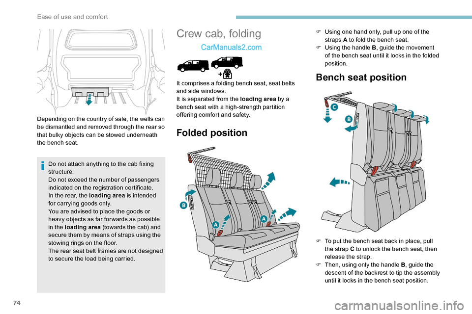 Peugeot Expert 2019 Owners Manual 74
Depending on the country of sale, the wells can
be dismantled and removed through the rear so
that bulky objects can be stowed underneath
the bench seat.Do not attach anything to the cab fixing Peugeot Expert 2019 Owners Manual 74
Depending on the country of sale, the wells can
be dismantled and removed through the rear so
that bulky objects can be stowed underneath
the bench seat.Do not attach anything to the cab fixing
