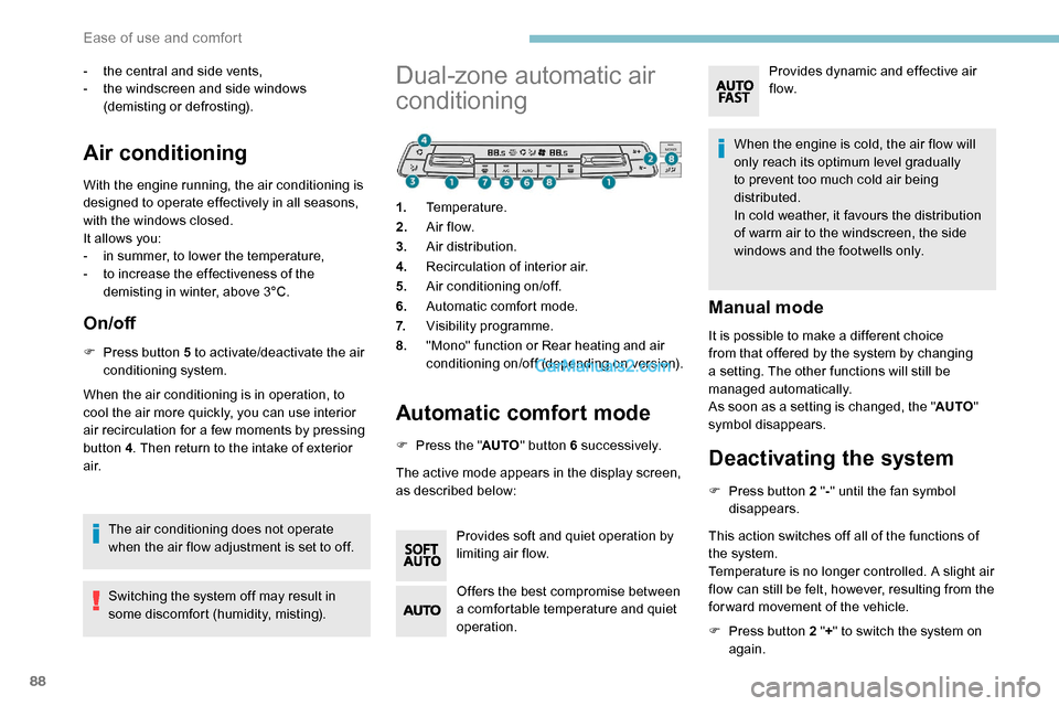 Peugeot Expert 2019 Owners Manual 88
- the central and side vents,
- t he windscreen and side windows
(demisting or defrosting).
Air conditioning
With the engine running, the air conditioning is
designed to operate effectively in al Peugeot Expert 2019 Owners Manual 88
- the central and side vents,
- t he windscreen and side windows
(demisting or defrosting).
Air conditioning
With the engine running, the air conditioning is
designed to operate effectively in al