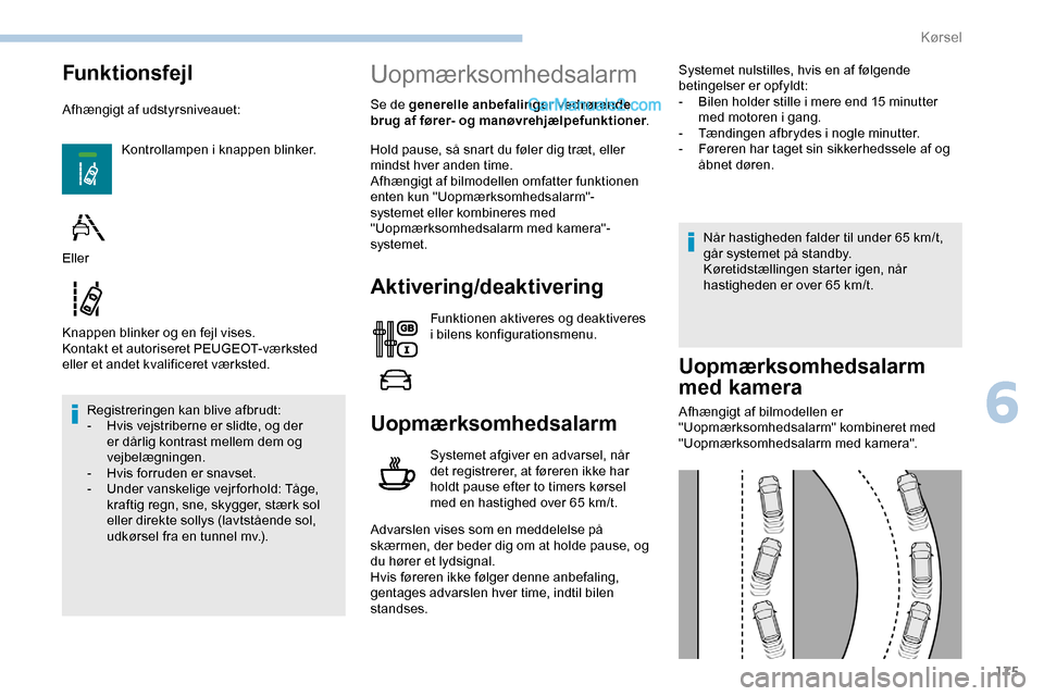 Peugeot Expert 2019  Instruktionsbog (in Danish) 175
Funktionsfejl
Afhængigt af udstyrsniveauet:Kontrollampen i knappen blinker.
Knappen blinker og en fejl vises.
Kontakt et autoriseret PEUGEOT-værksted 
eller et andet kvalificeret værksted. Regi