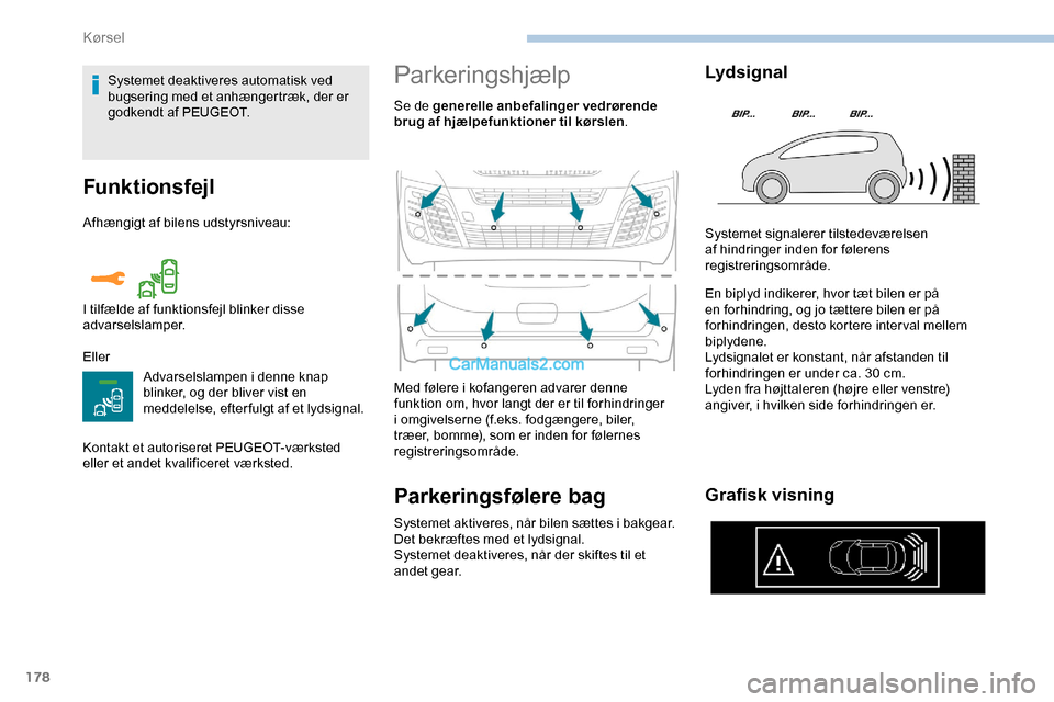 Peugeot Expert 2019  Instruktionsbog (in Danish) 178
Funktionsfejl
Afhængigt af bilens udstyrsniveau:
EllerAdvarselslampen i denne knap 
blinker, og der bliver vist en 
meddelelse, efter fulgt af et lydsignal.
Kontakt et autoriseret PEUGEOT-værkst