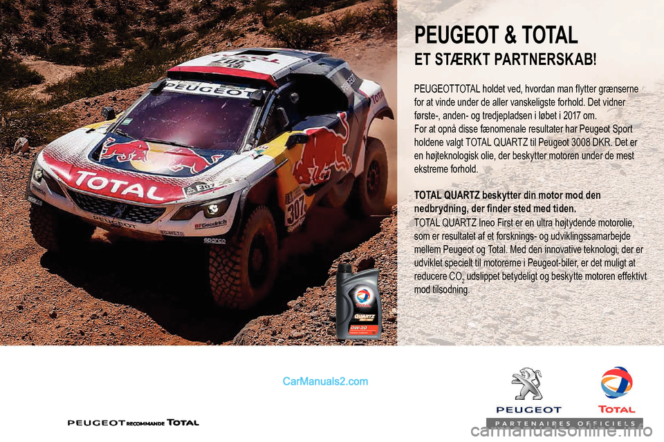 Peugeot Expert 2019  Instruktionsbog (in Danish) PEUGEOT & TOTAL
PEUGEOTTOTAL holdet ved, hvordan man flytter grænserne 
for at vinde under de aller vanskeligste forhold. Det vidner 
første-, anden- og tredjepladsen i løbet i 2017 om.
For at opn
