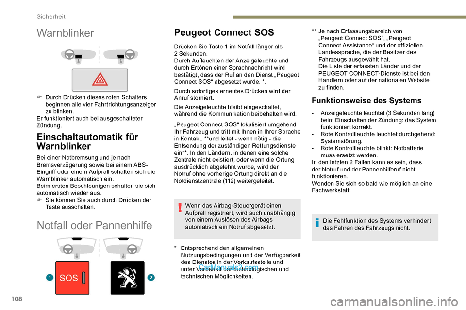 Peugeot Expert 2019 Betriebsanleitung (in German) 108
Notfall oder Pannenhilfe
Peugeot Connect SOS
* Entsprechend den allgemeinen Nutzungsbedingungen und der Verfügbarkeit
des Dienstes in der Verkaufsstelle und
unter Vorbehalt der technologischen Peugeot Expert 2019 Betriebsanleitung (in German) 108
Notfall oder Pannenhilfe
Peugeot Connect SOS
* Entsprechend den allgemeinen Nutzungsbedingungen und der Verfügbarkeit
des Dienstes in der Verkaufsstelle und
unter Vorbehalt der technologischen