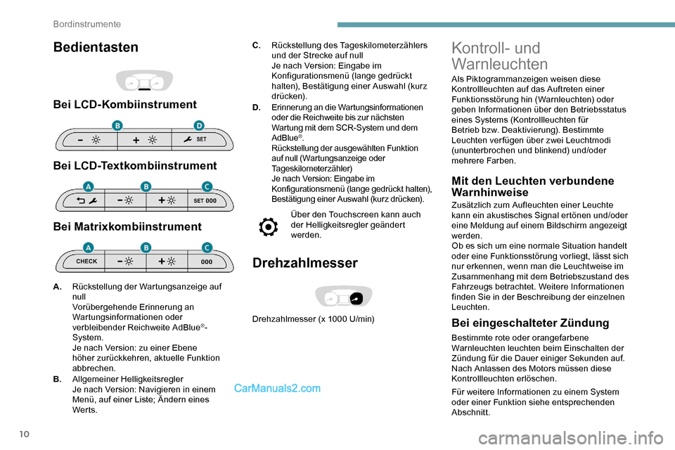 Peugeot Expert 2019 Betriebsanleitung (in German) 10
Bedientasten
Bei LCD-Kombiinstrument
Bei LCD-Textkombiinstrument
Bei Matrixkombiinstrument
C.Rückstellung des Tageskilometerzählers
und der Strecke auf null
Je nach Version: Eingabe im
Konfigur Peugeot Expert 2019 Betriebsanleitung (in German) 10
Bedientasten
Bei LCD-Kombiinstrument
Bei LCD-Textkombiinstrument
Bei Matrixkombiinstrument
C.Rückstellung des Tageskilometerzählers
und der Strecke auf null
Je nach Version: Eingabe im
Konfigur