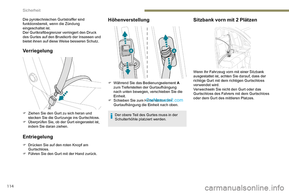 Peugeot Expert 2019  Betriebsanleitung (in German) 114
Verriegelung
F Ziehen Sie den Gurt zu sich heran und stecken Sie die Gurtzunge ins Gurtschloss.
F
 
Ü
 berprüfen Sie, ob der Gurt eingerastet ist, 
indem Sie daran ziehen.
Entriegelung
F Drücke