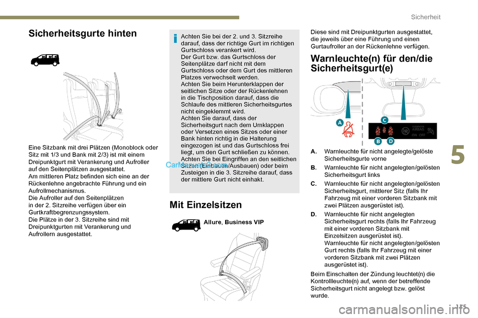 Peugeot Expert 2019  Betriebsanleitung (in German) 115
Sicherheitsgurte hinten
Eine Sitzbank mit drei Plätzen (Monoblock oder 
Sitz mit 1/3 und Bank mit 2/3) ist mit einem 
Dreipunktgurt mit Verankerung und Aufroller 
auf den Seitenplätzen ausgestat