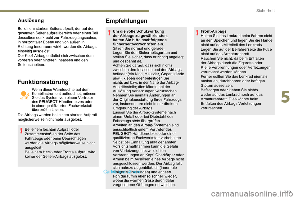 Peugeot Expert 2019 Betriebsanleitung (in German) 119
Auslösung
Bei einem starken Seitenaufprall, der auf den
gesamten Seitenaufprallbereich oder einen Teil
desselben senkrecht zur Fahrzeuglängsachse,
in horizontaler Ebene und von außen in
Ric Peugeot Expert 2019 Betriebsanleitung (in German) 119
Auslösung
Bei einem starken Seitenaufprall, der auf den
gesamten Seitenaufprallbereich oder einen Teil
desselben senkrecht zur Fahrzeuglängsachse,
in horizontaler Ebene und von außen in
Ric