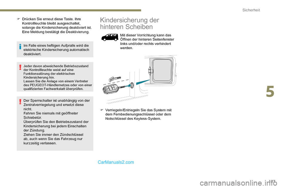 Peugeot Expert 2019 Betriebsanleitung (in German) 137
F Drücken Sie erneut diese Taste. Ihre Kontrollleuchte bleibt ausgeschaltet,
solange die Kindersicherung deaktiviert ist.
Eine Meldung bestätigt die Deaktivierung.
Im Falle eines heftigen Aufp Peugeot Expert 2019 Betriebsanleitung (in German) 137
F Drücken Sie erneut diese Taste. Ihre Kontrollleuchte bleibt ausgeschaltet,
solange die Kindersicherung deaktiviert ist.
Eine Meldung bestätigt die Deaktivierung.
Im Falle eines heftigen Aufp