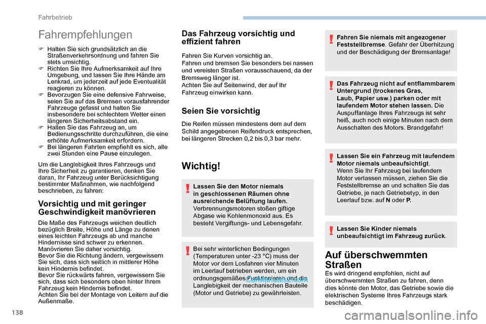 Peugeot Expert 2019 Betriebsanleitung (in German) 138
Fahrempfehlungen
F Halten Sie sich grundsätzlich an die Straßenverkehrsordnung und fahren Sie
stets umsichtig.
F
R
ichten Sie Ihre Aufmerksamkeit auf Ihre
Umgebung, und lassen Sie Ihre Hän Peugeot Expert 2019 Betriebsanleitung (in German) 138
Fahrempfehlungen
F Halten Sie sich grundsätzlich an die Straßenverkehrsordnung und fahren Sie
stets umsichtig.
F
R
ichten Sie Ihre Aufmerksamkeit auf Ihre
Umgebung, und lassen Sie Ihre Hän
