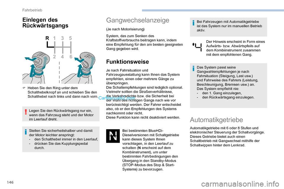 Peugeot Expert 2019 Betriebsanleitung (in German) 146
Einlegen des
Rückwärtsgangs
F Heben Sie den Ring unter dem Schalthebelknopf an und schieben Sie den
Schalthebel nach links und dann nach vorn.
Legen Sie den Rückwärtsgang nur ein,
wenn das Peugeot Expert 2019 Betriebsanleitung (in German) 146
Einlegen des
Rückwärtsgangs
F Heben Sie den Ring unter dem Schalthebelknopf an und schieben Sie den
Schalthebel nach links und dann nach vorn.
Legen Sie den Rückwärtsgang nur ein,
wenn das