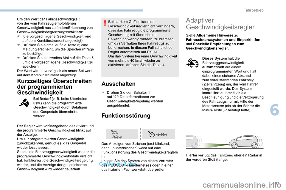 Peugeot Expert 2019 Betriebsanleitung (in German) 167
Um den Wert der Fahrgeschwindigkeit
von der vom Fahrzeug empfohlenen
Geschwindigkeit aus zu ändernErkennung von
Geschwindigkeitsbegrenzungsschildern:
F
(
die vorgeschlagene Geschwindigkeit w Peugeot Expert 2019 Betriebsanleitung (in German) 167
Um den Wert der Fahrgeschwindigkeit
von der vom Fahrzeug empfohlenen
Geschwindigkeit aus zu ändernErkennung von
Geschwindigkeitsbegrenzungsschildern:
F
(
die vorgeschlagene Geschwindigkeit w
