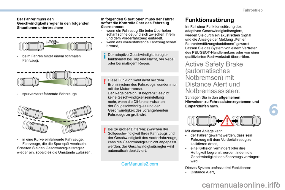 Peugeot Expert 2019 Betriebsanleitung (in German) 171
Der Fahrer muss den
Geschwindigkeitsregler in den folgenden
Situationen unterbrechen:
-
b
eim Fahren hinter einem schmalen
Fahrzeug.
-
sp
urversetzt fahrende Fahrzeuge.
-
in
eine Kurve ei Peugeot Expert 2019 Betriebsanleitung (in German) 171
Der Fahrer muss den
Geschwindigkeitsregler in den folgenden
Situationen unterbrechen:
-
b
eim Fahren hinter einem schmalen
Fahrzeug.
-
sp
urversetzt fahrende Fahrzeuge.
-
in
eine Kurve ei