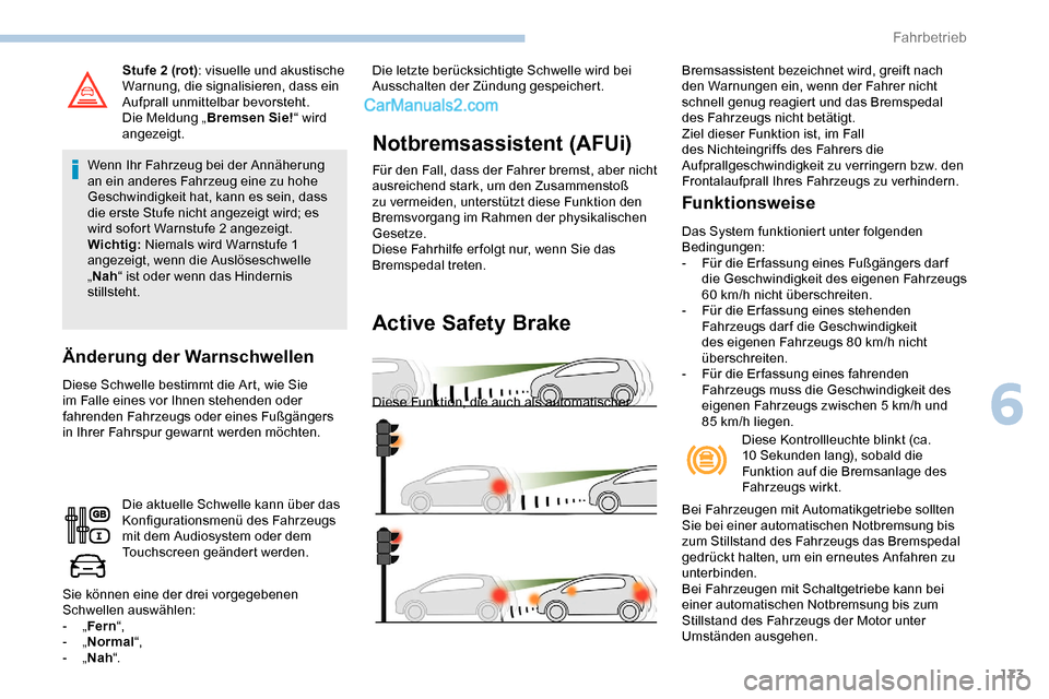 Peugeot Expert 2019 Betriebsanleitung (in German) 173
Stufe 2 (rot): visuelle und akustische
Warnung, die signalisieren, dass ein
Aufprall unmittelbar bevorsteht.
Die Meldung „ Bremsen Sie! “ wird
angezeigt.
Wenn Ihr Fahrzeug bei der Annäheru Peugeot Expert 2019 Betriebsanleitung (in German) 173
Stufe 2 (rot): visuelle und akustische
Warnung, die signalisieren, dass ein
Aufprall unmittelbar bevorsteht.
Die Meldung „ Bremsen Sie! “ wird
angezeigt.
Wenn Ihr Fahrzeug bei der Annäheru