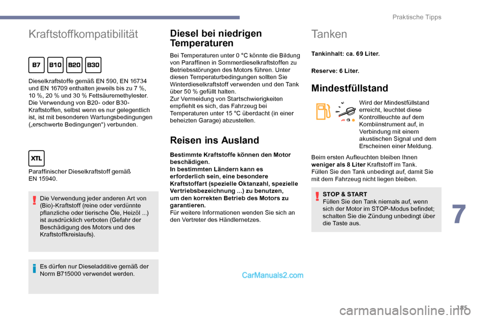 Peugeot Expert 2019 Betriebsanleitung (in German) 185
Kraftstoffkompatibilität
Die Verwendung jeder anderen Art von
(Bio) -Kraftstoff (reine oder verdünnte
pflanzliche oder tierische Öle, Heizöl ...)
ist ausdrücklich verboten (Gefahr der
Be Peugeot Expert 2019 Betriebsanleitung (in German) 185
Kraftstoffkompatibilität
Die Verwendung jeder anderen Art von
(Bio) -Kraftstoff (reine oder verdünnte
pflanzliche oder tierische Öle, Heizöl ...)
ist ausdrücklich verboten (Gefahr der
Be