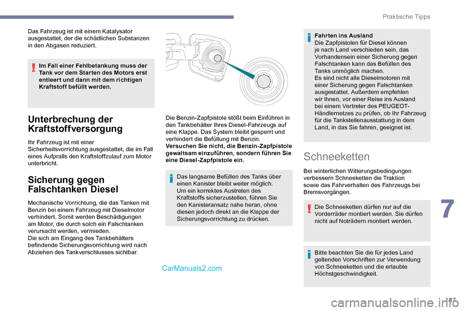 Peugeot Expert 2019 Betriebsanleitung (in German) 187
Das Fahrzeug ist mit einem Katalysator
ausgestattet, der die schädlichen Substanzen
in den Abgasen reduziert.Im Fall einer Fehlbetankung muss der
Tank vor dem Star ten des Motors erst
entleer Peugeot Expert 2019 Betriebsanleitung (in German) 187
Das Fahrzeug ist mit einem Katalysator
ausgestattet, der die schädlichen Substanzen
in den Abgasen reduziert.Im Fall einer Fehlbetankung muss der
Tank vor dem Star ten des Motors erst
entleer