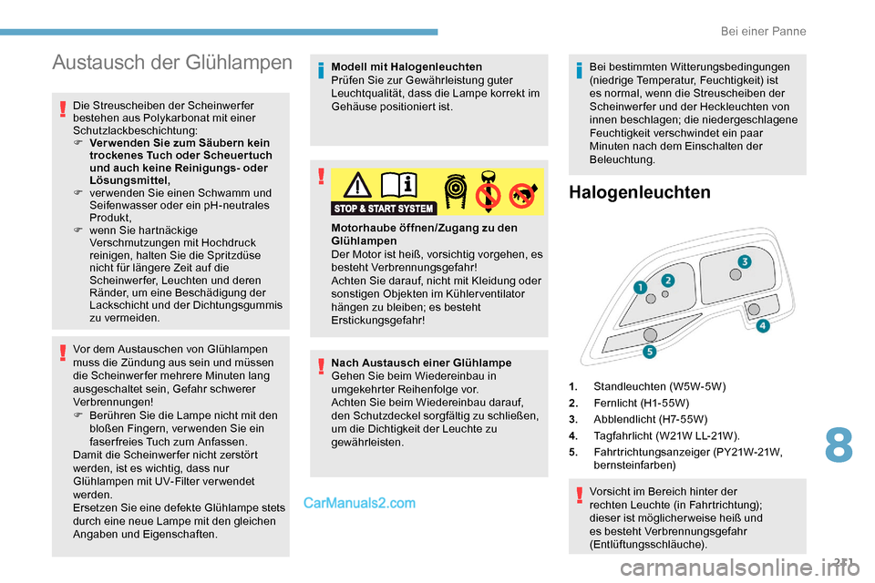 Peugeot Expert 2019 Betriebsanleitung (in German) 211
Austausch der Glühlampen
Die Streuscheiben der Scheinwerfer
bestehen aus Polykarbonat mit einer
Schutzlackbeschichtung:
F
V
er wenden Sie zum Säubern kein
trockenes Tuch oder Scheuertuch
u Peugeot Expert 2019 Betriebsanleitung (in German) 211
Austausch der Glühlampen
Die Streuscheiben der Scheinwerfer
bestehen aus Polykarbonat mit einer
Schutzlackbeschichtung:
F
V
er wenden Sie zum Säubern kein
trockenes Tuch oder Scheuertuch
u