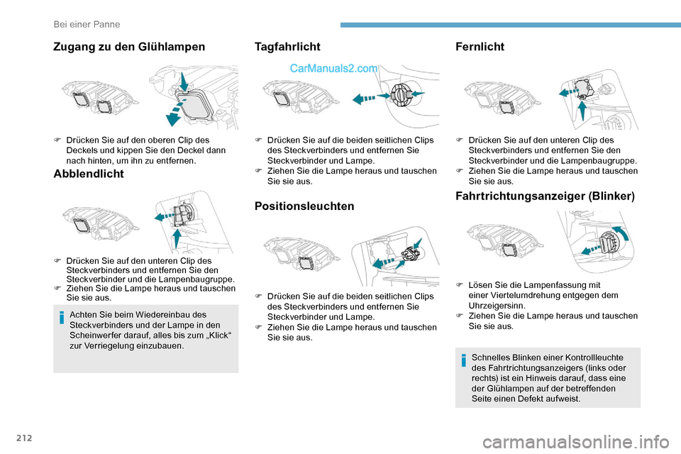 Peugeot Expert 2019 Betriebsanleitung (in German) 212
Zugang zu den Glühlampen
Abblendlicht
Achten Sie beim Wiedereinbau des
Steckverbinders und der Lampe in den
Scheinwer fer darauf, alles bis zum „Klick“
zur Verriegelung einzubauen.
Tagfahr Peugeot Expert 2019 Betriebsanleitung (in German) 212
Zugang zu den Glühlampen
Abblendlicht
Achten Sie beim Wiedereinbau des
Steckverbinders und der Lampe in den
Scheinwer fer darauf, alles bis zum „Klick“
zur Verriegelung einzubauen.
Tagfahr