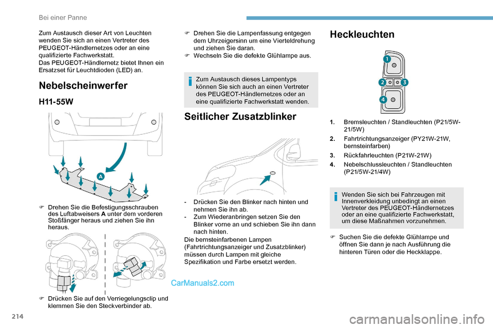 Peugeot Expert 2019 Betriebsanleitung (in German) 214
Zum Austausch dieser Art von Leuchten
wenden Sie sich an einen Vertreter des
PEUGEOT-Händlernetzes oder an eine
qualifizierte Fachwerkstatt.
Das PEUGEOT-Händlernetz bietet Ihnen ein
Ersatzse Peugeot Expert 2019 Betriebsanleitung (in German) 214
Zum Austausch dieser Art von Leuchten
wenden Sie sich an einen Vertreter des
PEUGEOT-Händlernetzes oder an eine
qualifizierte Fachwerkstatt.
Das PEUGEOT-Händlernetz bietet Ihnen ein
Ersatzse