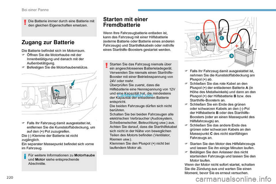 Peugeot Expert 2019 Betriebsanleitung (in German) 220
Die Batterie befindet sich im Motorraum.
F Ö ffnen Sie die Motorhaube mit der
Innenbetätigung und danach mit der
Außenbetätigung.
F
Be
festigen Sie die Motorhaubenstütze.
Für weitere In Peugeot Expert 2019 Betriebsanleitung (in German) 220
Die Batterie befindet sich im Motorraum.
F Ö ffnen Sie die Motorhaube mit der
Innenbetätigung und danach mit der
Außenbetätigung.
F
Be
festigen Sie die Motorhaubenstütze.
Für weitere In