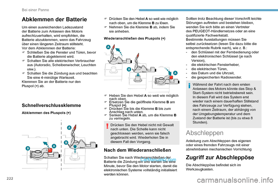 Peugeot Expert 2019 Betriebsanleitung (in German) 222
Abklemmen der Batterie
Um einen ausreichenden Ladezustand
der Batterie zum Anlassen des Motors
aufrechtzuerhalten, wird empfohlen, die
Batterie abzuklemmen, wenn das Fahrzeug
über einen läng Peugeot Expert 2019 Betriebsanleitung (in German) 222
Abklemmen der Batterie
Um einen ausreichenden Ladezustand
der Batterie zum Anlassen des Motors
aufrechtzuerhalten, wird empfohlen, die
Batterie abzuklemmen, wenn das Fahrzeug
über einen läng