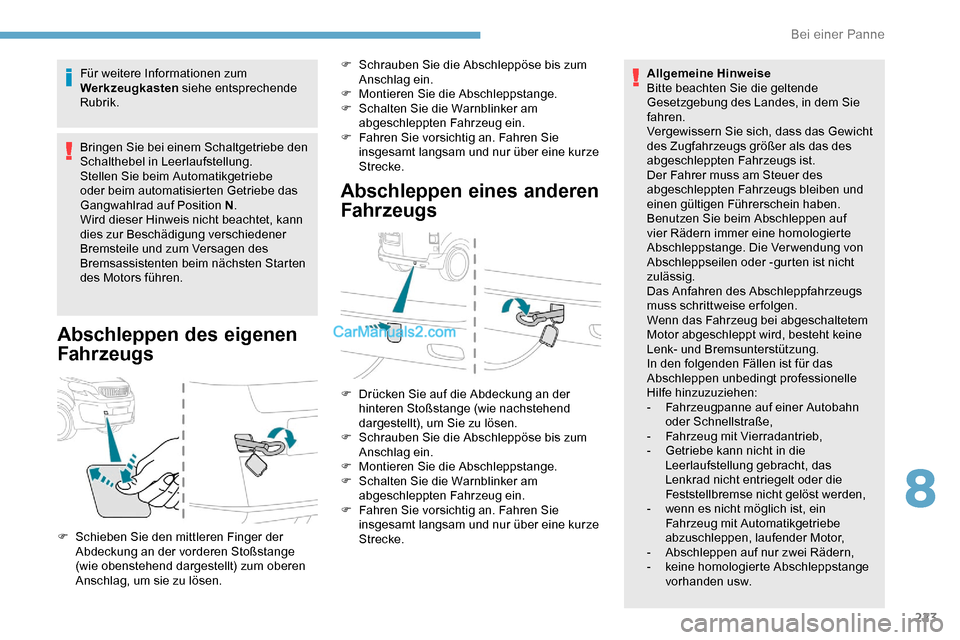 Peugeot Expert 2019 Betriebsanleitung (in German) 223
Für weitere Informationen zum
Werkzeugkasten siehe entsprechende
Rubrik.
Bringen Sie bei einem Schaltgetriebe den
Schalthebel in Leerlaufstellung.
Stellen Sie beim Automatikgetriebe
oder beim Peugeot Expert 2019 Betriebsanleitung (in German) 223
Für weitere Informationen zum
Werkzeugkasten siehe entsprechende
Rubrik.
Bringen Sie bei einem Schaltgetriebe den
Schalthebel in Leerlaufstellung.
Stellen Sie beim Automatikgetriebe
oder beim