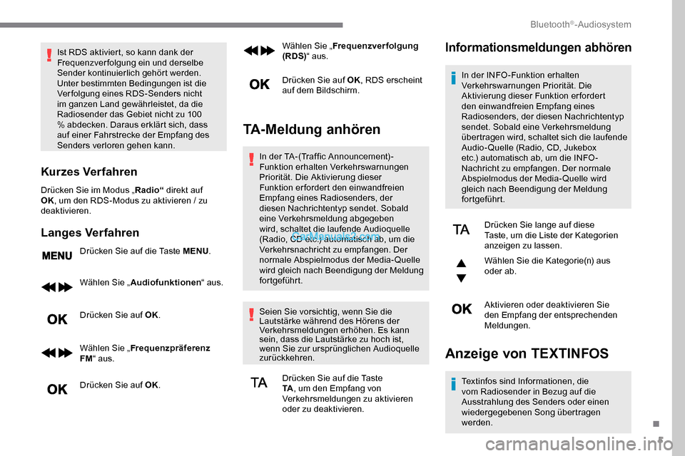 Peugeot Expert 2019 Betriebsanleitung (in German) 5
Ist RDS aktiviert, so kann dank der
Frequenzverfolgung ein und derselbe
Sender kontinuierlich gehört werden.
Unter bestimmten Bedingungen ist die
Verfolgung eines RDS-Senders nicht
im ganzen L Peugeot Expert 2019 Betriebsanleitung (in German) 5
Ist RDS aktiviert, so kann dank der
Frequenzverfolgung ein und derselbe
Sender kontinuierlich gehört werden.
Unter bestimmten Bedingungen ist die
Verfolgung eines RDS-Senders nicht
im ganzen L