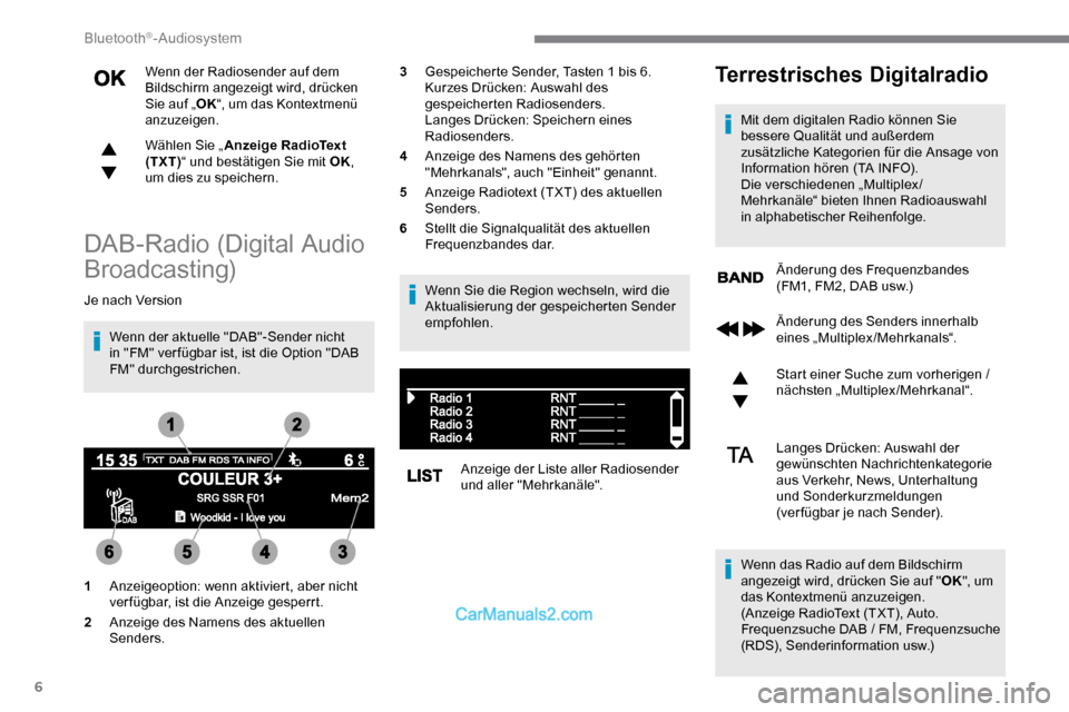 Peugeot Expert 2019 Betriebsanleitung (in German) 6
Wenn der Radiosender auf dem
Bildschirm angezeigt wird, drücken
Sie auf „OK“, um das Kontextmenü
anzuzeigen.
Wählen Sie „ Anzeige RadioText
(TXT) “ und bestätigen Sie mit OK ,
um di Peugeot Expert 2019 Betriebsanleitung (in German) 6
Wenn der Radiosender auf dem
Bildschirm angezeigt wird, drücken
Sie auf „OK“, um das Kontextmenü
anzuzeigen.
Wählen Sie „ Anzeige RadioText
(TXT) “ und bestätigen Sie mit OK ,
um di