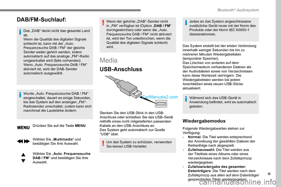Peugeot Expert 2019 Betriebsanleitung (in German) 7
DAB/FM-Suchlauf:
Das „DAB“ deckt nicht das gesamte Land
ab.
Wenn die Qualität des digitalen Signals
schlecht ist, kann mit der „ Auto.
Frequenzsuche DAB / FM“ der gleiche
Sender weit Peugeot Expert 2019 Betriebsanleitung (in German) 7
DAB/FM-Suchlauf:
Das „DAB“ deckt nicht das gesamte Land
ab.
Wenn die Qualität des digitalen Signals
schlecht ist, kann mit der „ Auto.
Frequenzsuche DAB / FM“ der gleiche
Sender weit