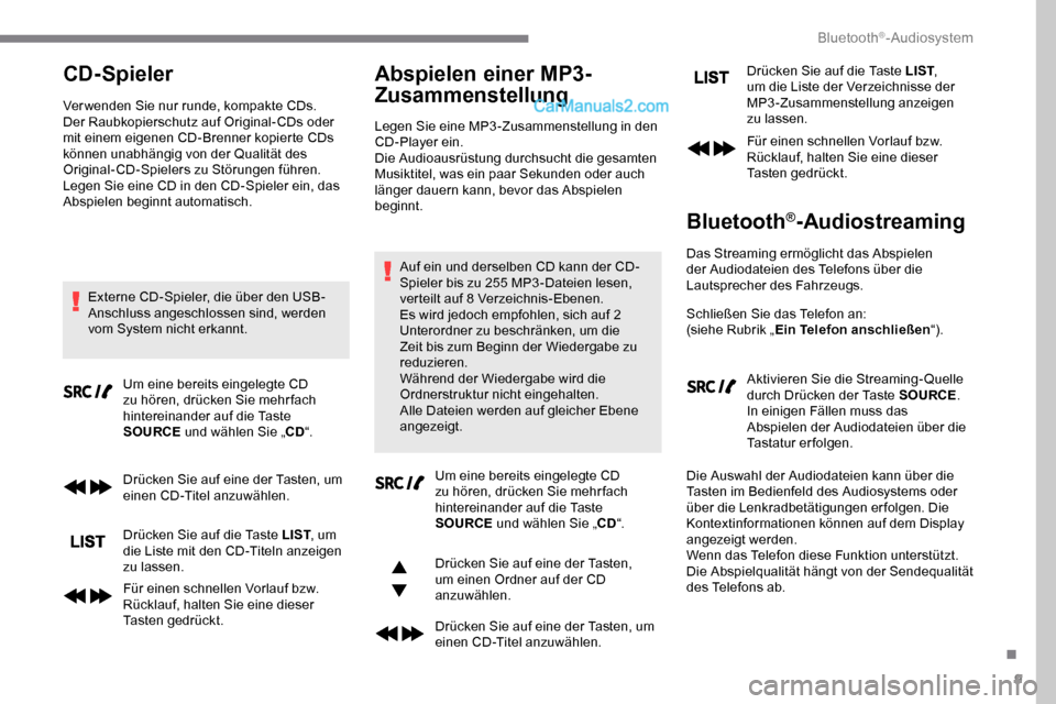 Peugeot Expert 2019 Betriebsanleitung (in German) 9
CD-Spieler
Ver wenden Sie nur runde, kompakte CDs.
Der Raubkopierschutz auf Original-CDs oder
mit einem eigenen CD-Brenner kopierte CDs
können unabhängig von der Qualität des
Original-CD-Spiel Peugeot Expert 2019 Betriebsanleitung (in German) 9
CD-Spieler
Ver wenden Sie nur runde, kompakte CDs.
Der Raubkopierschutz auf Original-CDs oder
mit einem eigenen CD-Brenner kopierte CDs
können unabhängig von der Qualität des
Original-CD-Spiel