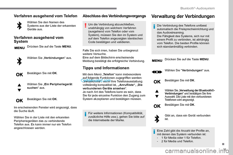 Peugeot Expert 2019 Betriebsanleitung (in German) 11
Verfahren ausgehend vom Telefon
Wählen Sie den Namen des
Systems aus der Liste der erkannten
Geräte aus.
Verfahren ausgehend vom
System
Drücken Sie auf die Taste MENU.
Wählen Sie „ Verbind Peugeot Expert 2019 Betriebsanleitung (in German) 11
Verfahren ausgehend vom Telefon
Wählen Sie den Namen des
Systems aus der Liste der erkannten
Geräte aus.
Verfahren ausgehend vom
System
Drücken Sie auf die Taste MENU.
Wählen Sie „ Verbind