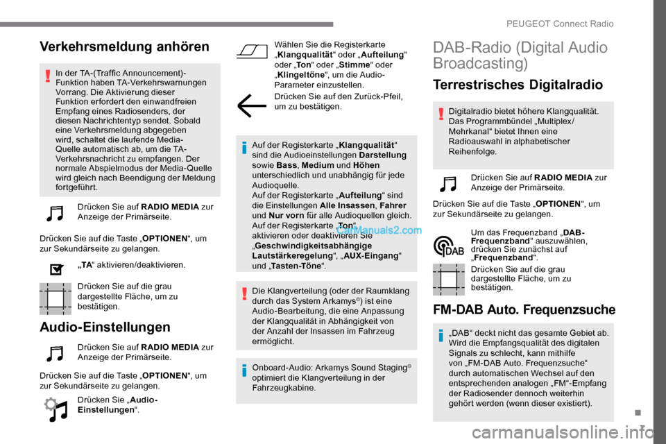 Peugeot Expert 2019 Betriebsanleitung (in German) 7
Verkehrsmeldung anhören
In der TA-(Traffic Announcement)-
Funktion haben TA-Verkehrswarnungen
Vorrang. Die Aktivierung dieser
Funktion erfordert den einwandfreien
Empfang eines Radiosenders, der Peugeot Expert 2019 Betriebsanleitung (in German) 7
Verkehrsmeldung anhören
In der TA-(Traffic Announcement)-
Funktion haben TA-Verkehrswarnungen
Vorrang. Die Aktivierung dieser
Funktion erfordert den einwandfreien
Empfang eines Radiosenders, der