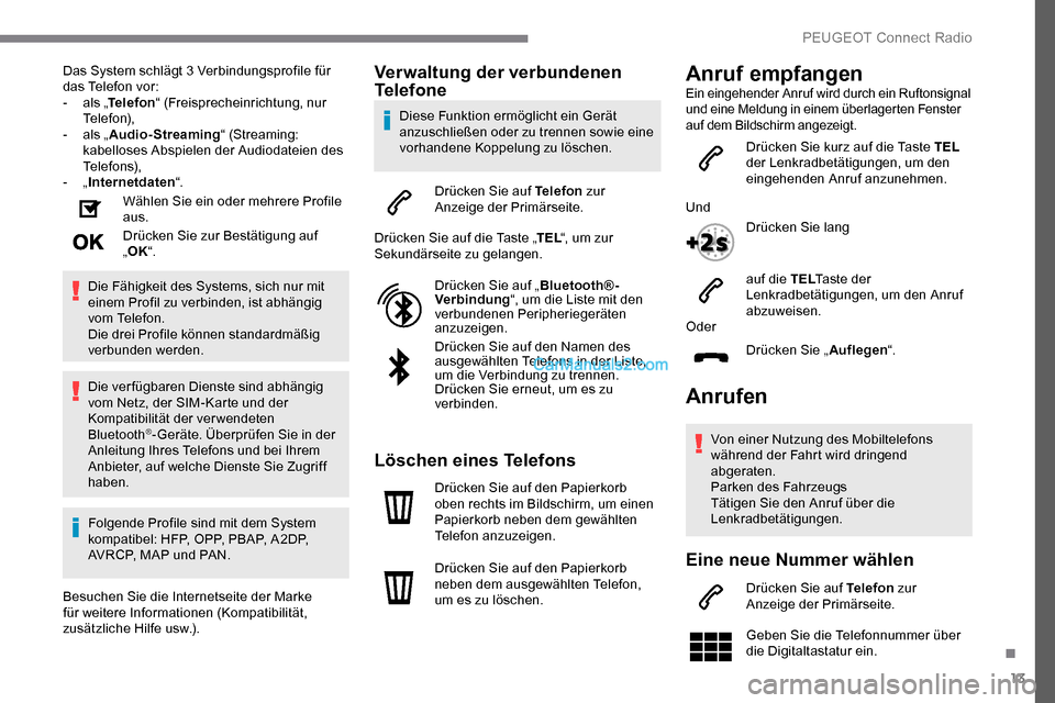 Peugeot Expert 2019 Betriebsanleitung (in German) 13
Das System schlägt 3 Verbindungsprofile für
das Telefon vor:
-
a
ls „Telefon “ (Freisprecheinrichtung, nur
Telefon),
-
a
ls „Audio-Streaming “ (Streaming:
kabelloses Abspielen der Peugeot Expert 2019 Betriebsanleitung (in German) 13
Das System schlägt 3 Verbindungsprofile für
das Telefon vor:
-
a
ls „Telefon “ (Freisprecheinrichtung, nur
Telefon),
-
a
ls „Audio-Streaming “ (Streaming:
kabelloses Abspielen der