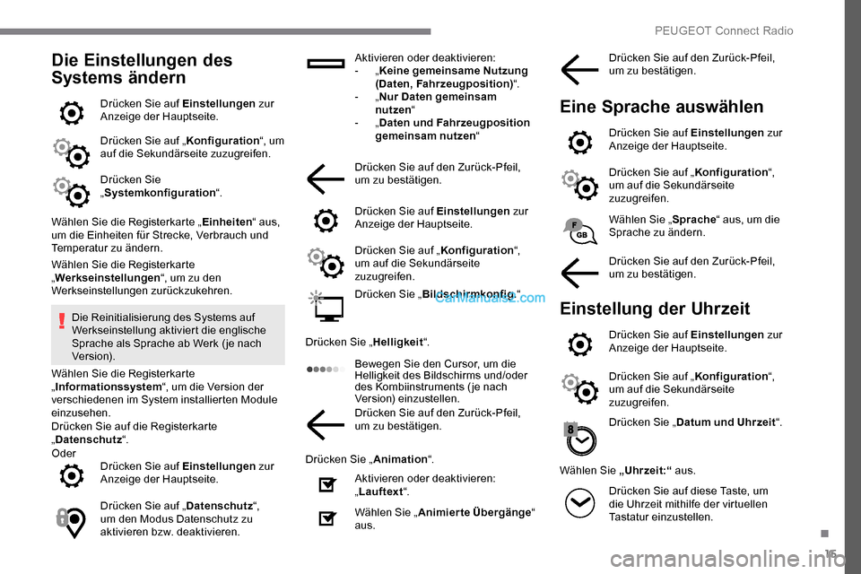 Peugeot Expert 2019 Betriebsanleitung (in German) 15
Die Einstellungen des
Systems ändern
Drücken Sie auf Einstellungen zur
Anzeige der Hauptseite.
Drücken Sie auf „ Konfiguration“, um
auf die Sekundärseite zuzugreifen.
Drücken Sie
„ S Peugeot Expert 2019 Betriebsanleitung (in German) 15
Die Einstellungen des
Systems ändern
Drücken Sie auf Einstellungen zur
Anzeige der Hauptseite.
Drücken Sie auf „ Konfiguration“, um
auf die Sekundärseite zuzugreifen.
Drücken Sie
„ S