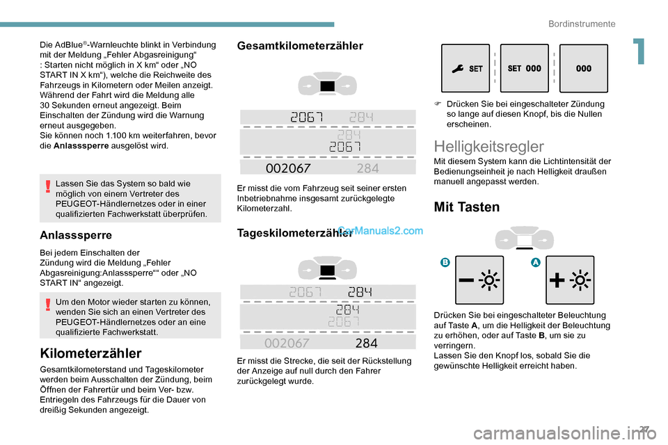 Peugeot Expert 2019 Betriebsanleitung (in German) 27
Lassen Sie das System so bald wie
möglich von einem Vertreter des
PEUGEOT-Händlernetzes oder in einer
qualifizierten Fachwerkstatt überprüfen.
Anlasssperre
Bei jedem Einschalten der
Zündun Peugeot Expert 2019 Betriebsanleitung (in German) 27
Lassen Sie das System so bald wie
möglich von einem Vertreter des
PEUGEOT-Händlernetzes oder in einer
qualifizierten Fachwerkstatt überprüfen.
Anlasssperre
Bei jedem Einschalten der
Zündun