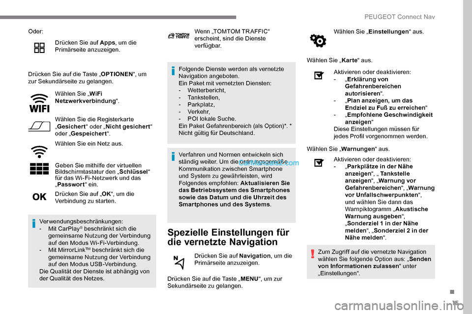 Peugeot Expert 2019 Betriebsanleitung (in German) 15
Oder:Drücken Sie auf Apps , um die
Primärseite anzuzeigen.
Drücken Sie auf die Taste „ OPTIONEN“, um
zur Sekundärseite zu gelangen.
Wählen Sie „ WiFi
Netzwerkverbindung “.
Wählen S Peugeot Expert 2019 Betriebsanleitung (in German) 15
Oder:Drücken Sie auf Apps , um die
Primärseite anzuzeigen.
Drücken Sie auf die Taste „ OPTIONEN“, um
zur Sekundärseite zu gelangen.
Wählen Sie „ WiFi
Netzwerkverbindung “.
Wählen S