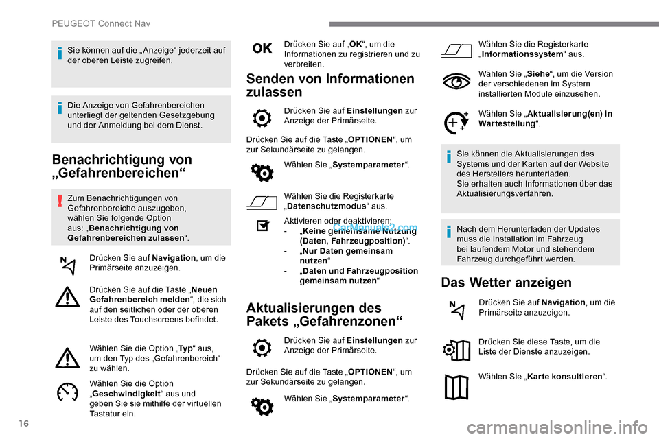 Peugeot Expert 2019 Betriebsanleitung (in German) 16
Benachrichtigung von
„Gefahrenbereichen“
Zum Benachrichtigungen von
Gefahrenbereiche auszugeben,
wählen Sie folgende Option
aus: „Benachrichtigung von
Gefahrenbereichen zulassen “.
Dr Peugeot Expert 2019 Betriebsanleitung (in German) 16
Benachrichtigung von
„Gefahrenbereichen“
Zum Benachrichtigungen von
Gefahrenbereiche auszugeben,
wählen Sie folgende Option
aus: „Benachrichtigung von
Gefahrenbereichen zulassen “.
Dr