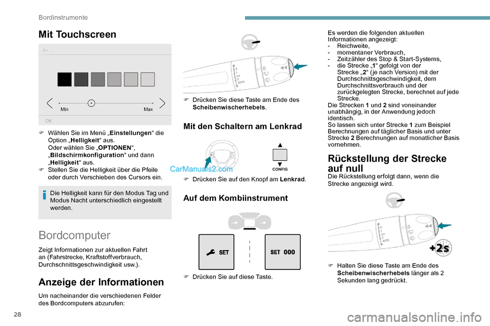 Peugeot Expert 2019 Betriebsanleitung (in German) 28
Mit Touchscreen
Die Helligkeit kann für den Modus Tag und
Modus Nacht unterschiedlich eingestellt
werden.
F
W
ählen Sie im Menü „
Einstellungen“ die
Option „ Helligkeit “ aus.
Oder Peugeot Expert 2019 Betriebsanleitung (in German) 28
Mit Touchscreen
Die Helligkeit kann für den Modus Tag und
Modus Nacht unterschiedlich eingestellt
werden.
F
W
ählen Sie im Menü „
Einstellungen“ die
Option „ Helligkeit “ aus.
Oder