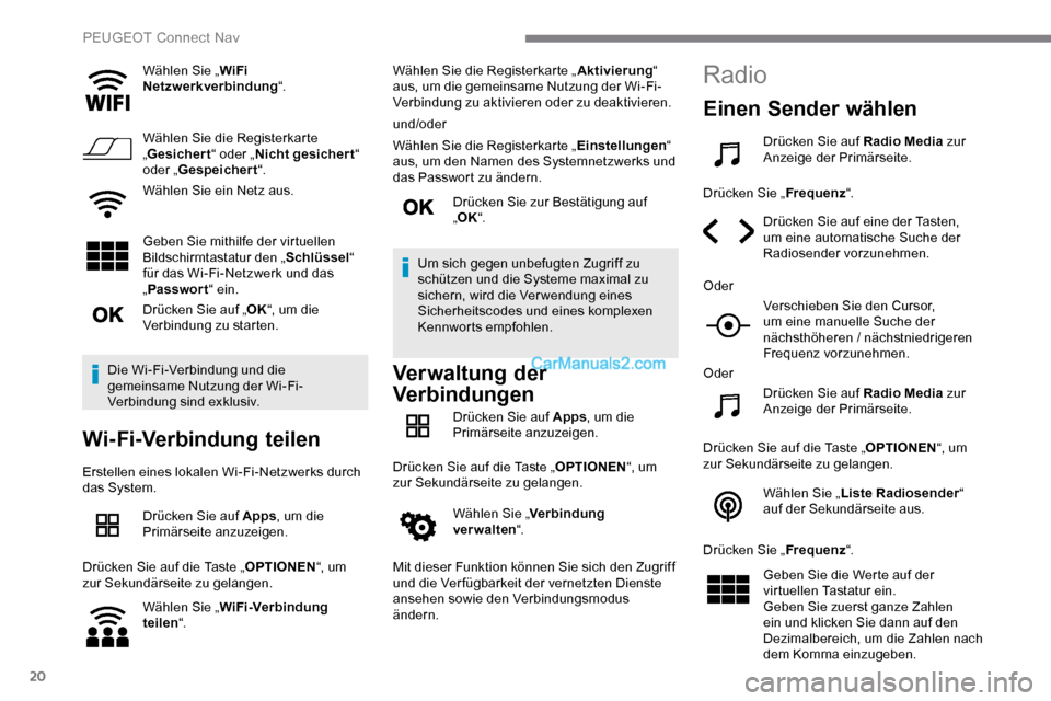 Peugeot Expert 2019  Betriebsanleitung (in German) 20
Wählen Sie „WiFi 
Netzwerkverbindung “.
Wählen Sie die Registerkarte 
„ Gesichert “ oder „Nicht gesichert “ 
oder „ Gespeichert “.
Wählen Sie ein Netz aus.
Geben Sie mithilfe der