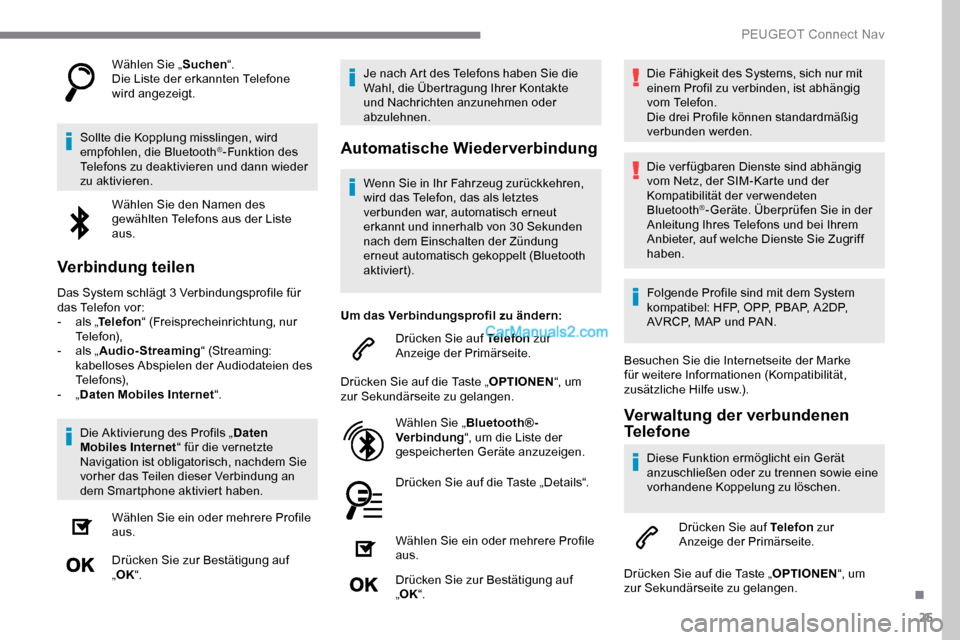 Peugeot Expert 2019 Betriebsanleitung (in German) 25
Wählen Sie „Suchen“.
Die Liste der erkannten Telefone
wird angezeigt.
Sollte die Kopplung misslingen, wird
empfohlen, die Bluetooth
®-Funktion des
Telefons zu deaktivieren und dann wieder Peugeot Expert 2019 Betriebsanleitung (in German) 25
Wählen Sie „Suchen“.
Die Liste der erkannten Telefone
wird angezeigt.
Sollte die Kopplung misslingen, wird
empfohlen, die Bluetooth
®-Funktion des
Telefons zu deaktivieren und dann wieder