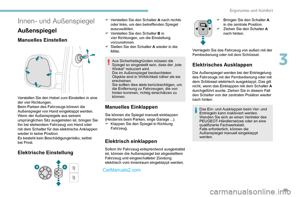 Peugeot Expert 2019  Betriebsanleitung (in German) 59
Innen- und Außenspiegel
Außenspiegel
Manuelles Einstellen
Verstellen Sie den Hebel zum Einstellen in eine 
der vier Richtungen.
Beim Parken des Fahrzeugs können die 
Außenspiegel von Hand einge