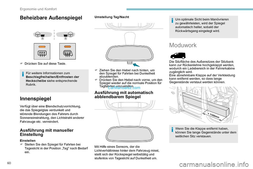 Peugeot Expert 2019  Betriebsanleitung (in German) 60
Beheizbare Außenspiegel
F Drücken Sie auf diese Taste.Für weitere Informationen zum 
Beschlagfreihalten/Entfrosten der 
Heckscheibe  siehe entsprechende 
Rubrik.
Innenspiegel
Verfügt über eine