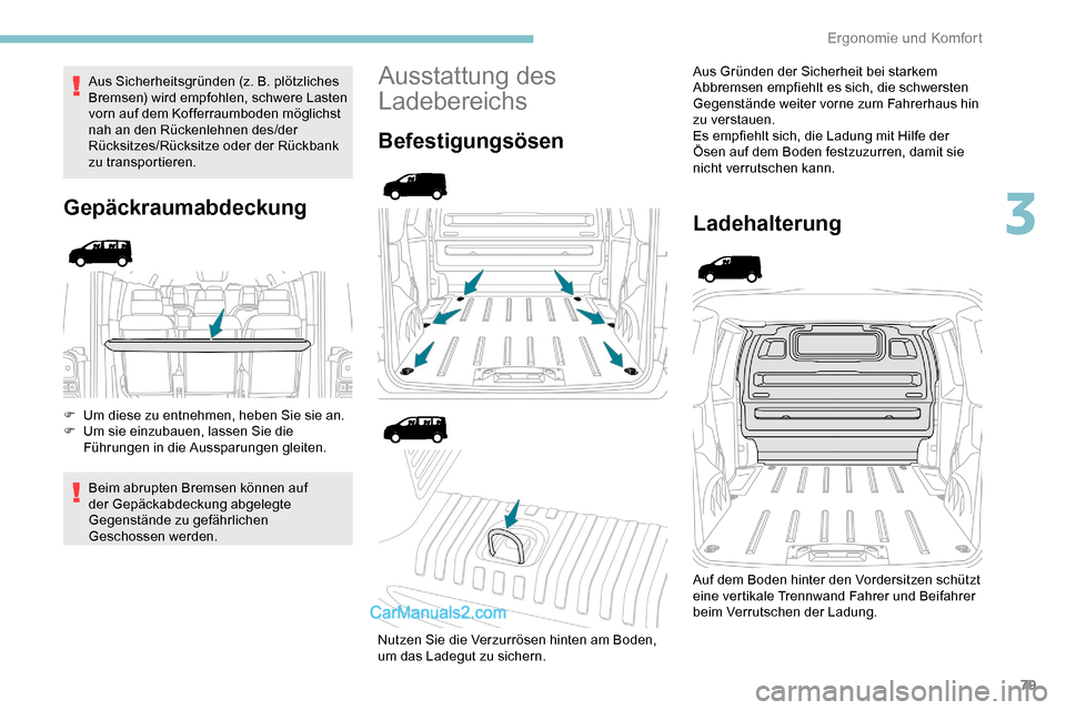 Peugeot Expert 2019 Betriebsanleitung (in German) 79
Aus Sicherheitsgründen (z. B. plötzliches
Bremsen) wird empfohlen, schwere Lasten
vorn auf dem Kofferraumboden möglichst
nah an den Rückenlehnen des/der
Rücksitzes/Rücksitze oder der Rüc Peugeot Expert 2019 Betriebsanleitung (in German) 79
Aus Sicherheitsgründen (z. B. plötzliches
Bremsen) wird empfohlen, schwere Lasten
vorn auf dem Kofferraumboden möglichst
nah an den Rückenlehnen des/der
Rücksitzes/Rücksitze oder der Rüc